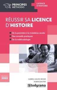 Gabriel Galvez-Behar et Alban Gautier - Réussir sa licence d'histoire.