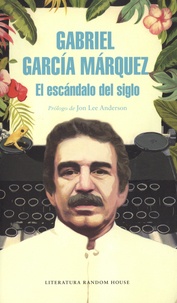 Gabriel Garcia Marquez - El escándalo del siglo - Textos en prensa y revistas (1950-1984).
