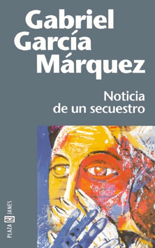 Gabriel Garcia Marquez - Noticia De Un Secuestro.