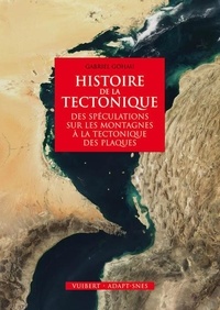 Gabriel Gohau - Histoire de la tectonique - Des spéculations sur les montagnes à la tectonique des plaques.