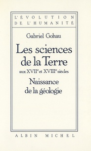 Gabriel Gohau - Les sciences de la terre aux XVIIe et XVIIIe siècles - Naissance de la géologie.