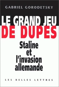 Le Grand Jeu De Dupes. Staline Et L'Invasion Allemande