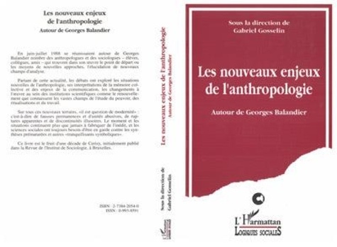 Gabriel Gosselin - Les nouveaux enjeux de l'anthropologie - Autour de Georges Balandier, [décade, 25 juin-4 juillet 1988, Cerisy-la-Salle.