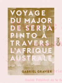 Gabriel Gravier - Voyage du major de Serpa Pinto à travers l'Afrique australe.