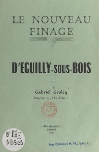 Gabriel Groley - Le nouveau finage d'Eguilly-sous-Bois.