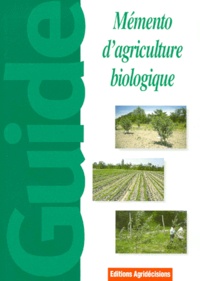 Gabriel Guet - MEMENTO D'AGRICULTURE BIOLOGIQUE. - Guide pratique à usage professionnel.