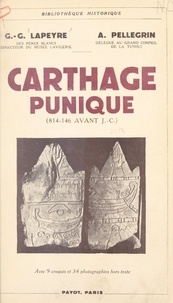 Gabriel-Guillaume Lapeyre et Arthur Pellegrin - Carthage punique, 814-146 avant J.-C. - Avec 2 cartes, 7 figures et 34 gravures hors texte.