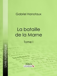  Gabriel Hanotaux et  Ligaran - La Bataille de la Marne - Tome I.