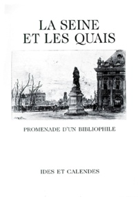 Gabriel Hanotaux - La Seine Et Les Quais. Promenade D'Un Bibliophile.