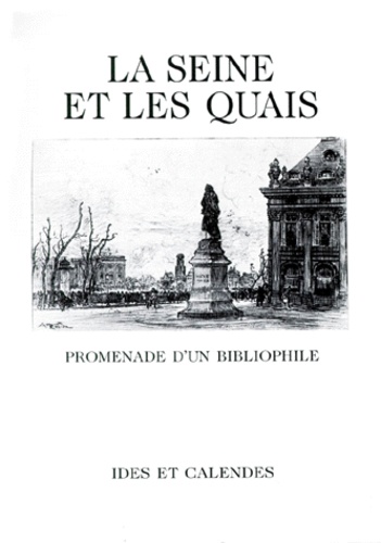 Gabriel Hanotaux - La Seine Et Les Quais. Promenade D'Un Bibliophile.