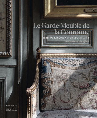 Gabriel Hanover et Jérôme Bauret - Le garde-meuble de la Couronne - Le temps retrouvé à l'Hôtel de la Marine.