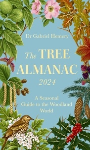 Gabriel Hemery et Tracy Chevalier - The Tree Almanac 2024 - A Seasonal Guide to the Woodland World.