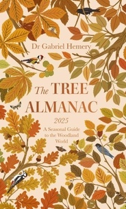 Gabriel Hemery et Levison Wood - The Tree Almanac 2025 - A Seasonal Guide to Understanding the Woodland World.