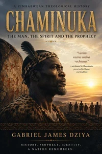 Chaminuka: The Man, The Spirit, The Prophecy