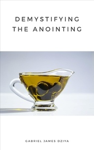  Gabriel James Dziya - Demystifying The Anointing.