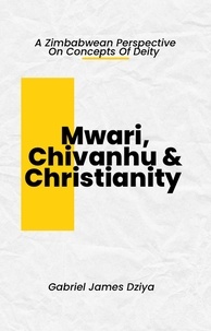 Téléchargements ebook gratuits pour kindle Mwari, Chivanhu & Christianity iBook 9798223163503 (Litterature Francaise) par Gabriel James Dziya