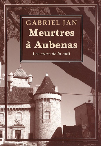 Gabriel Jan - Meurtres à Aubenas - Les crocs de la nuit.