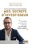 Mes secrets d'investisseur - Start-up, crypto-monnaies et création d'entreprise. Les critères méconnus d'investissement qui m'ont rendu riche et libre