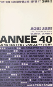 Gabriel Jeantet et Jacques Laurent - Année 40 - Londres, de Gaulle, Vichy.