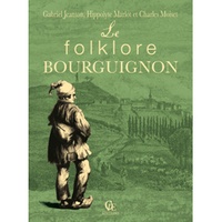 Gabriel Jeanton et Hippolyte Marlot - Le folklore bourguignon.