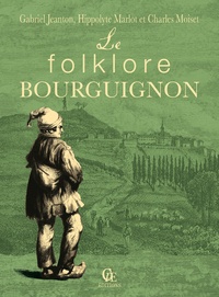 Gabriel Jeanton et Hippolyte Marlot - Le folklore bourguignon.