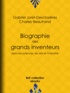 Gabriel Joret-Desclosières et Charles Beaufrand - Biographie des grands inventeurs dans les sciences, les arts et l'industrie.
