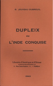 Gabriel Jouveau-dubreuil - Dupleix ou l'Inde conquise.