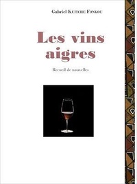 Gabriel Kuitche Fonkou - Les vins aigres - Nouvelles.