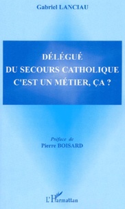 Gabriel Lanciau - Delegue Du Secours Catholique C'Est Un Metier Ca ?.