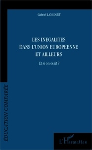 Gabriel Langouët - Les inégalités dans l'Union européenne et ailleurs - Et si on osait ?.