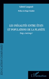 Gabriel Langouët - Les inégalités entre Etats et populations de la planète - Trop, c'est trop !.