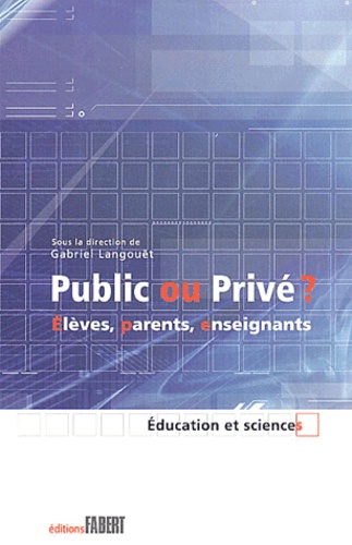 Gabriel Langouët - Public Ou Prive ? Eleves, Parents, Enseignants.