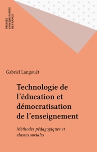 Gabriel Langouët - Technologie de l'éducation et démocratisation de l'enseignement - Méthodes pédagogiques et classes sociales.