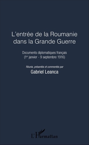 L'entrée de la Roumanie dans la Grande Guerre. Documents diplomatiques français (1er janvier-9 septembre 1916)