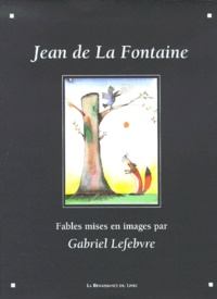 Gabriel Lefebvre et Jean de La Fontaine - Jean de la Fontaine - Fables mises en images.