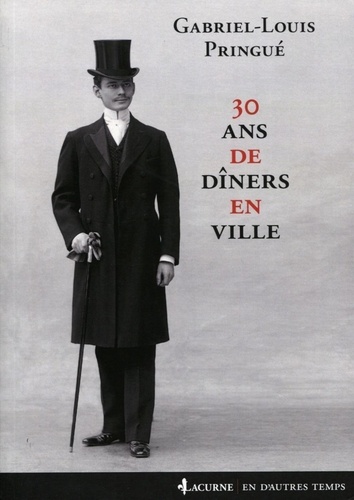 Gabriel-Louis Pringué - 30 ans de dîners en ville.