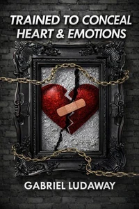 Trained to conceal heart &amp; Emotions
