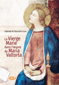 Gabriel M Roschini - La Vierge Marie dans l'oeuvre de Maria Valtorta.