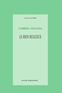 Gabriel Magana - Le rien rugueux.
