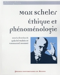 Gabriel Mahéo et Emmanuel Housset - Max Scheler - Ethique et phénoménologie.