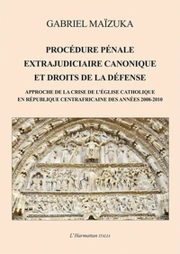 Procédure pénale extrajudiciaire canonique et droits de la défense