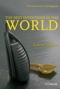 Gabriel Malika - The Best Intentions in the World - Intriguing Novel at the Heart of Dubai.