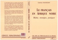 Gabriel Manessy - Le français en Afrique noire - Mythe, stratégies, pratiques.