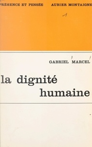 Gabriel Marcel - La dignité humaine et ses assises existentielles.