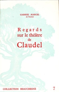 Gabriel Marcel - Regards sur le théâtre de Paul Claudel.