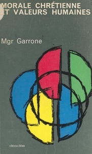 Gabriel-Marie Garrone - Morale chrétienne et valeurs humaines - Leçons de morale.