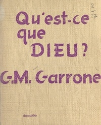 Gabriel-Marie Garrone - Qu'est-ce que Dieu ?.