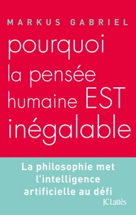 Pourquoi la pensée humaine est inégalable
