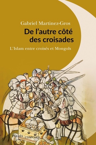 De l'autre côté des croisades. L'islam entre Croisés et Mongols. XIe-XIIIe siècle
