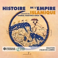 Gabriel Martinez-Gros - Histoire de l'Empire islamique.